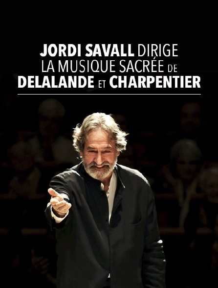 Jordi Savall dirige la musique sacrée de Delalande et Charpentier