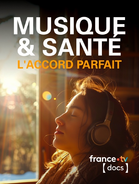 France TV Docs - Musique et santé, l'accord parfait