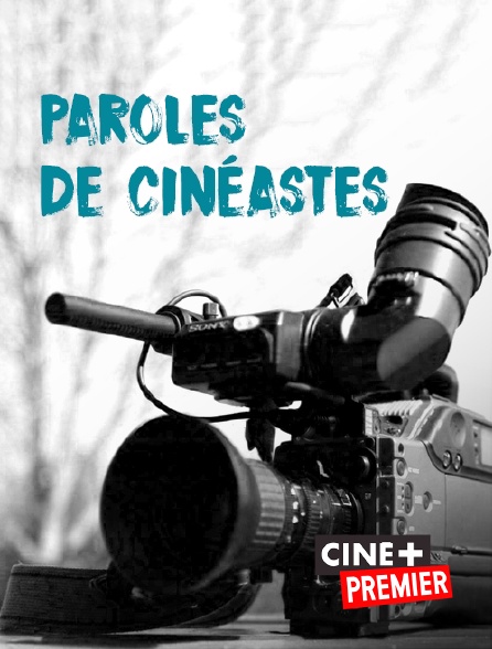 Ciné+ Premier - Paroles de cinéastes