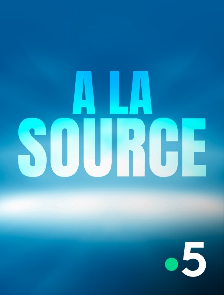 France 5 - A la source