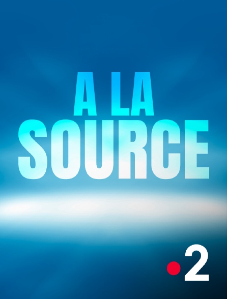 France 2 - A la source