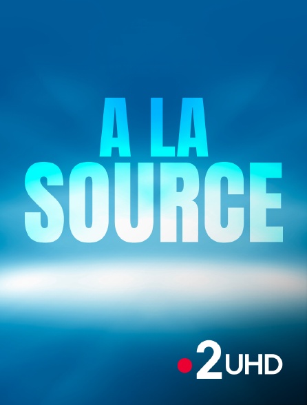 France 2 UHD - A la source - 17/09/2024 à 20h50