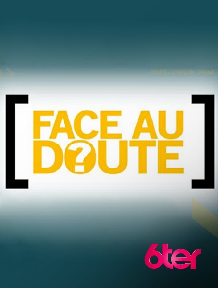 6ter - Face au doute