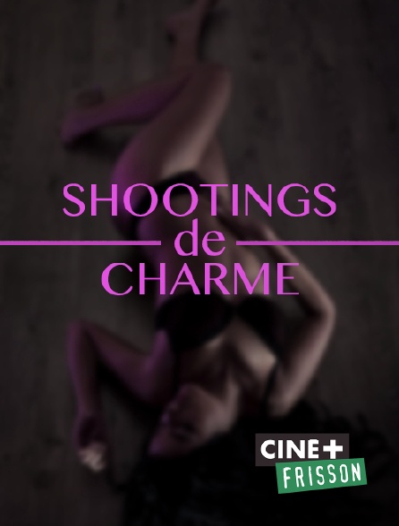 Ciné+ Frisson - Shootings de charme