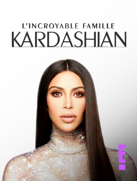E! - L'incroyable Famille Kardashian