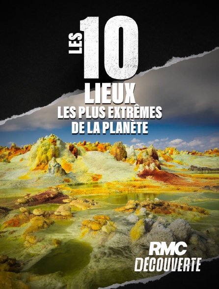 RMC Découverte - Les 10 lieux les plus extrêmes de la planète