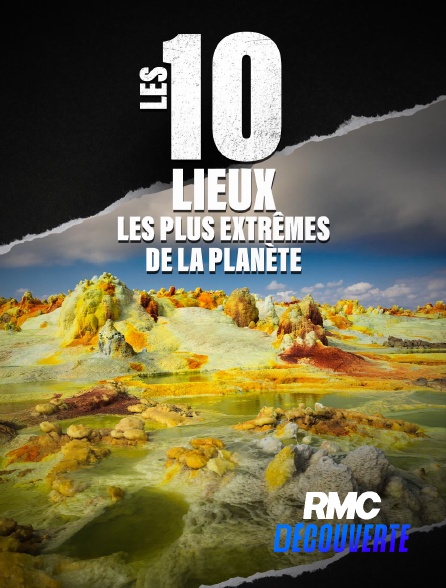 RMC Découverte - Les 10 lieux les plus extrêmes de la planète