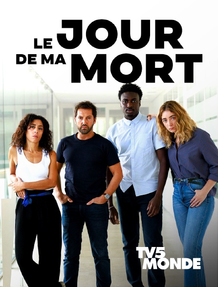 TV5MONDE - Le jour de ma mort