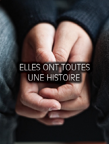 Elles ont toutes une histoire