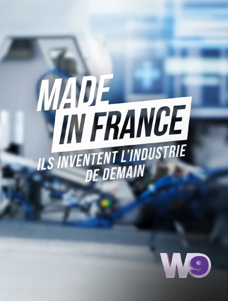 W9 - Made in France : ils inventent l'industrie de demain