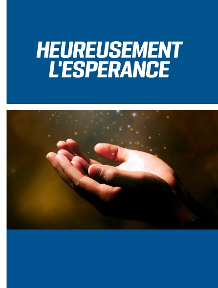 Heureusement l'espérance