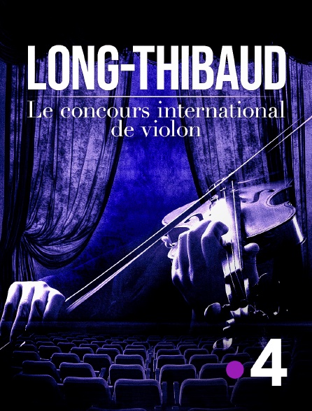 France 4 - Long-Thibaud : le concours international de violon