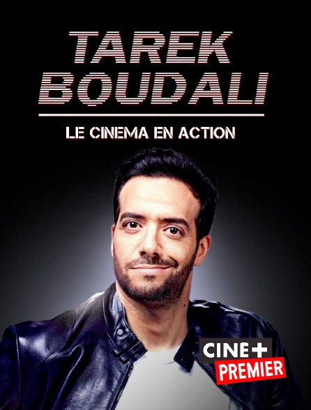 Ciné+ Premier - Tarek Boudali, le cinéma en action