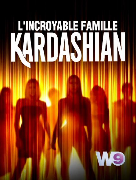 W9 - L'incroyable Famille Kardashian