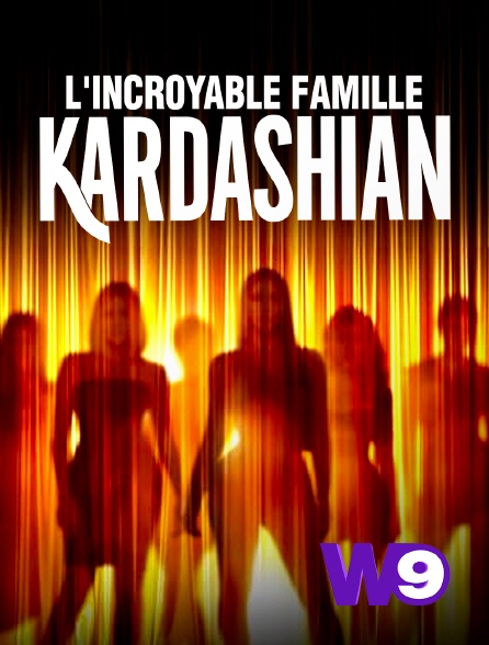 W9 - L'incroyable Famille Kardashian