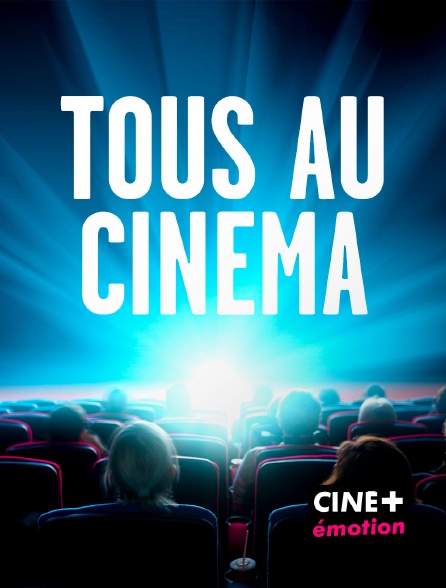 CINE+ Emotion - Tous au cinéma - 19/09/2024 à 06h10