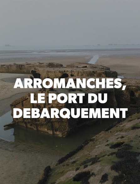 Arromanches, le port du Débarquement