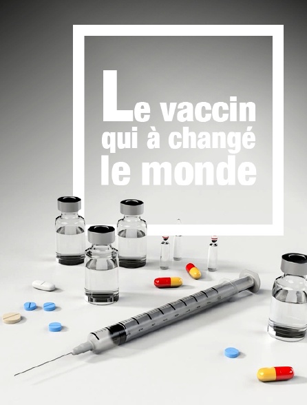 Le vaccin qui a changé le monde