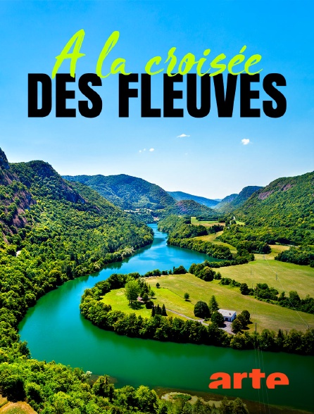 Arte - A la croisée des fleuves