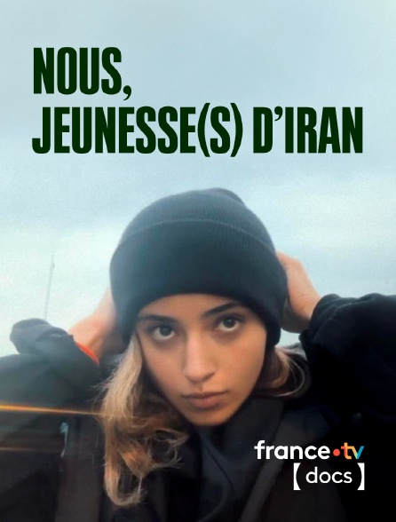 France TV Docs - Nous, jeunesse(s) d'Iran en replay