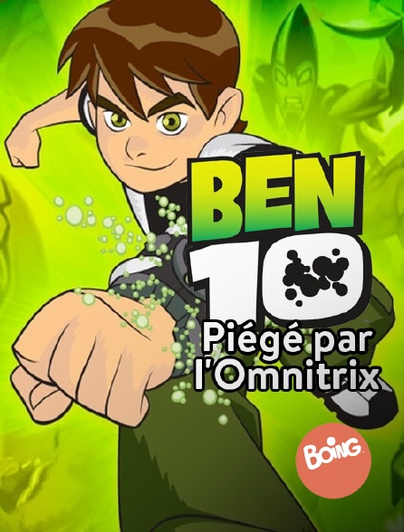 Boing - Ben 10 : Piégé par l'Omnitrix