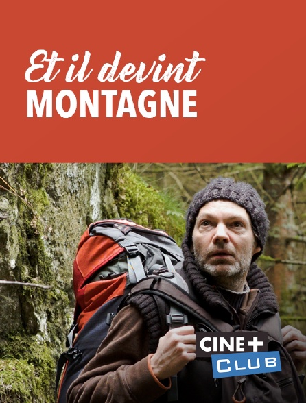Ciné+ Club - Et il devint montagne
