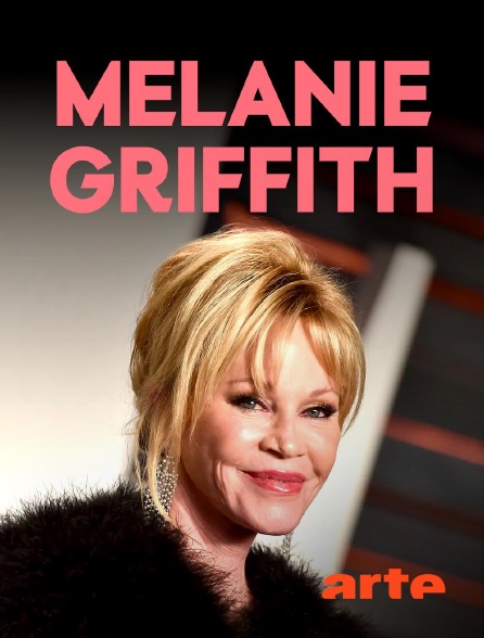 Arte - Melanie Griffith : Sortir des griffes de Hollywood
