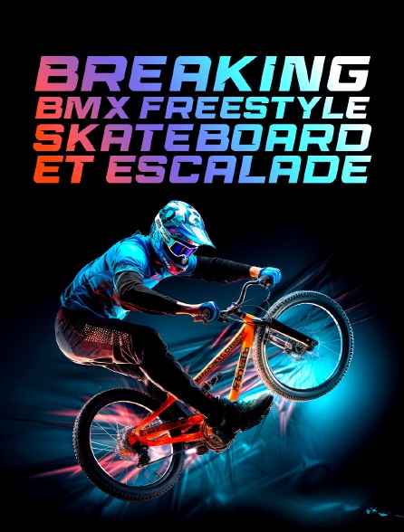 Breaking, BMX freestyle, skateboard et escalade