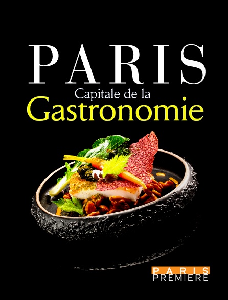 Paris Première - Paris, capitale de la gastronomie