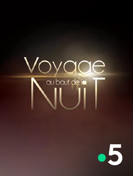 France 5 - Voyage au bout de la nuit