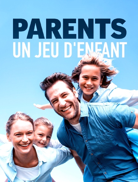 Parents, un jeu d'enfant