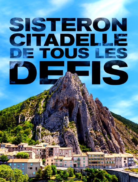 SISTERON:CITADELLE DE TOUS LS DEFIS