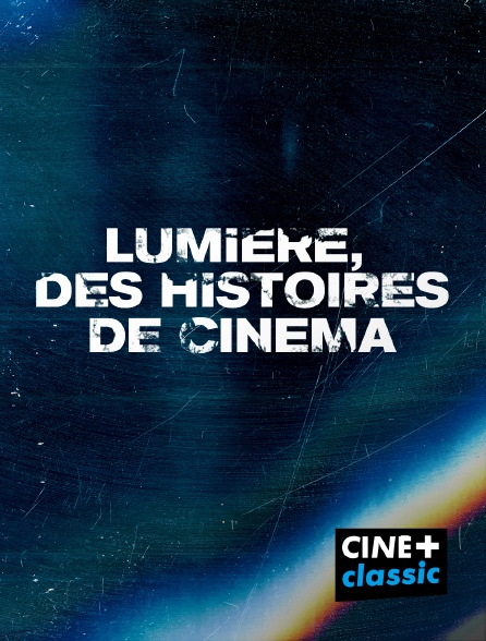 CINE+ Classic - Lumière, des histoires de cinéma