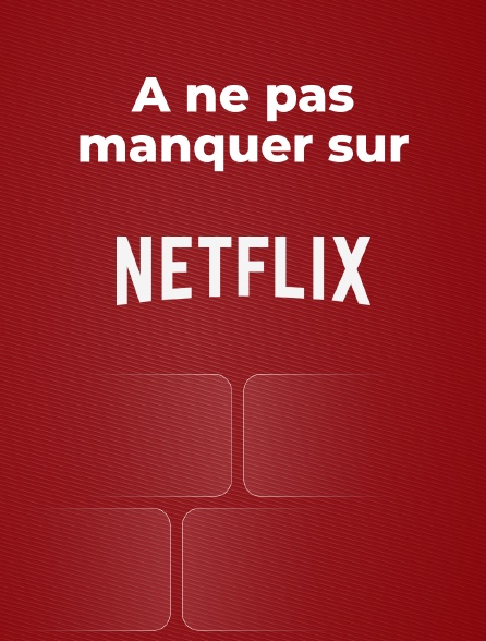 A ne pas manquer sur Netflix