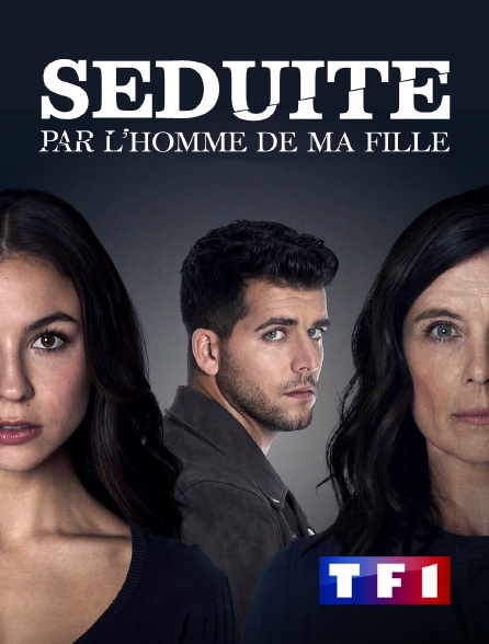 TF1 - Séduite par l'homme de ma fille