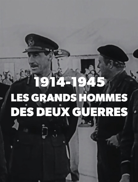 1914-1945 : les grands hommes des deux guerres