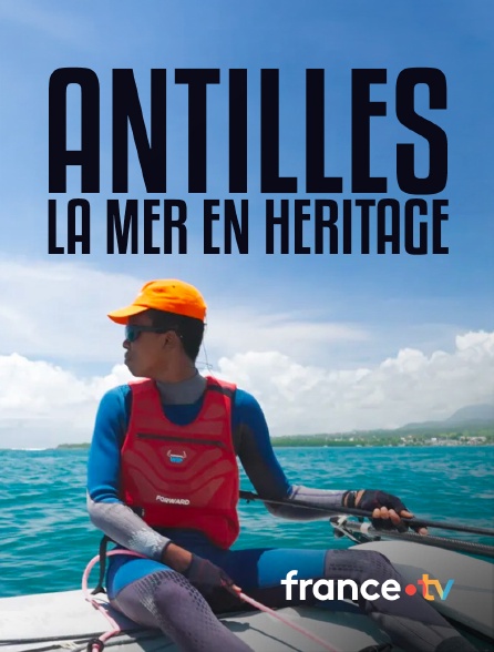 france.tv - Antilles : la mer en héritage