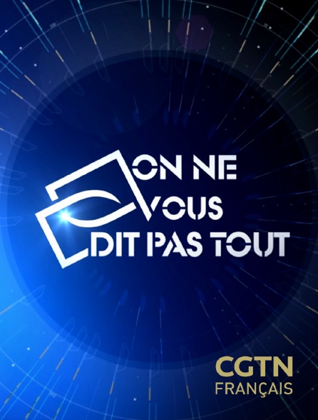 On Ne Vous Dit Pas Tout En Streaming Gratuit Sur Cgtn Fr 