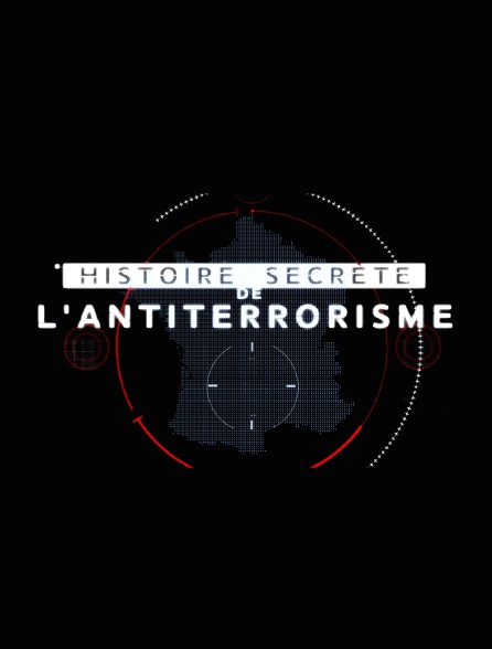 Histoire secrète de l'antiterrorisme