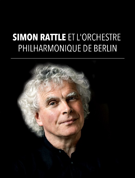 Sir Simon Rattle, Elina Garanca et l'Orchestre philharmonique de Berlin