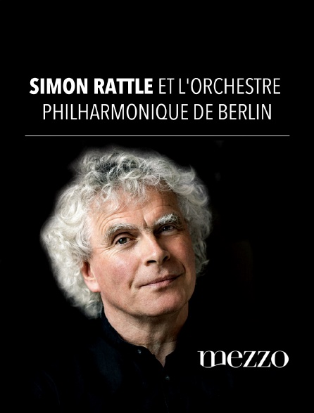 Mezzo - Sir Simon Rattle, Elina Garanca et l'Orchestre philharmonique de Berlin