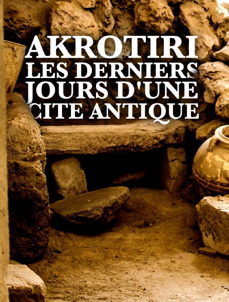 Akrotiri, les derniers jours d'une cité antique