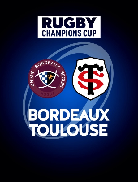 france.tv - Rugby - Champions Cup : Bordeaux-Bègles / Toulouse en replay