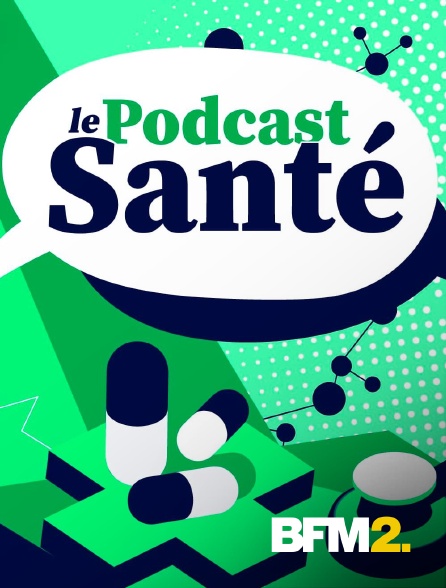 BFM2 - Le Podcast santé