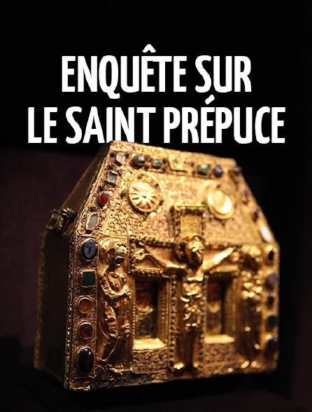 Enquête sur le Saint Prépuce