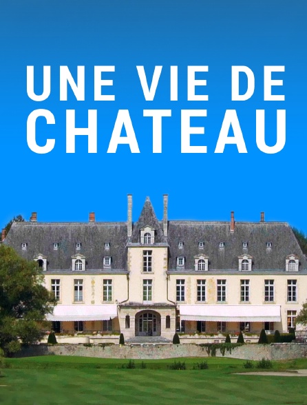 Une vie de château