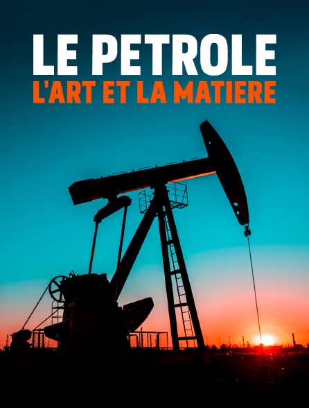 Le pétrole : l'art et la matière