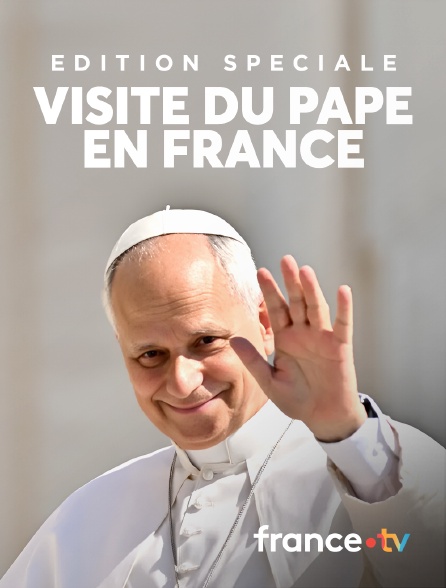 france.tv - Edition spéciale - Visite du pape en France en replay