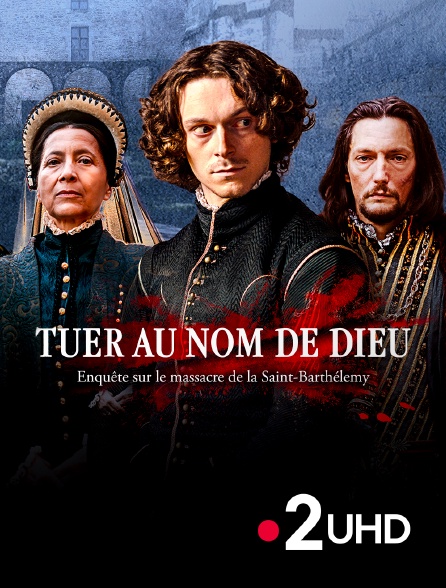 France 2 UHD - Tuer au nom de Dieu, enquête sur le massacre de la Saint-Barthélemy
