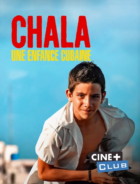 Ciné+ Club - Chala, une enfance cubaine